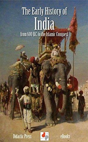 The Early History of India - from 600 B.C. to the Islamic Conquest by Vincent Arthur Smith