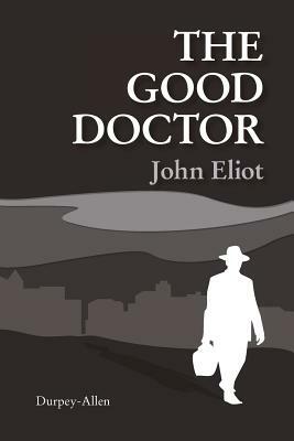 The Good Doctor by John Eliot