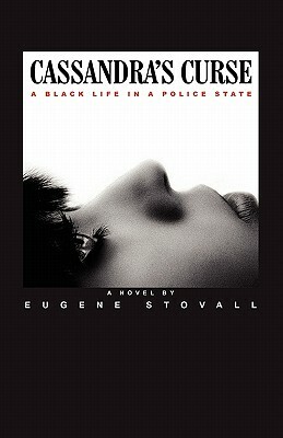 Cassandra's Curse: A Black Life In A Police State by Design Ca Jim Bisakowski, Eugene Stovall