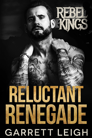 Reluctant Renegade by Garrett Leigh