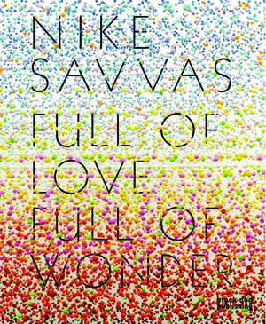 Nike Savvas: Full of Love Full of Wonder by Stephen Little, Rachel Kent, Patricia Ellis