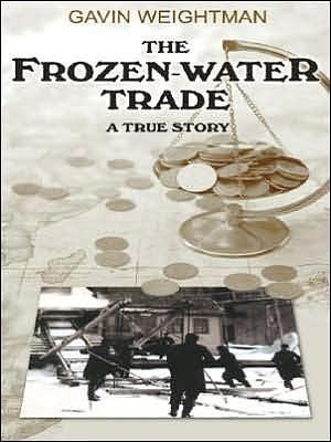 The Frozen-Water Trade by Gavin Weightman, Gavin Weightman