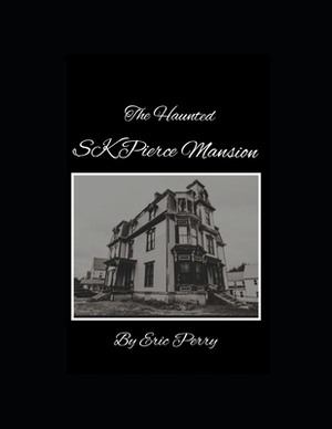 The Haunted Sk Pierce Mansion by Eric Perry