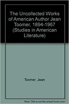 The Uncollected Works of American Author Jean Toomer 1894-1967 (Studies in American Literature (Lewiston, N.Y.), V. 58.) by Jean Toomer