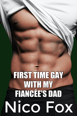 First Time Gay with My Fiancée's Dad by Nico Fox