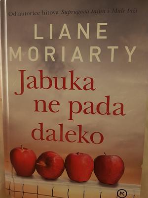 Jabuka ne pada daleko by Liane Moriarty