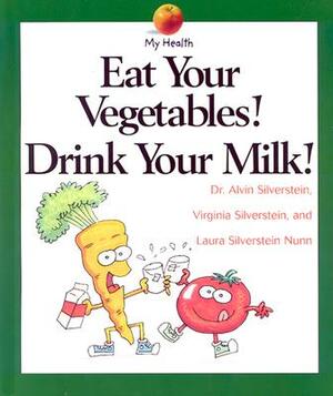 Eat Your Vegetables, Drink... by Alvin Silverstein