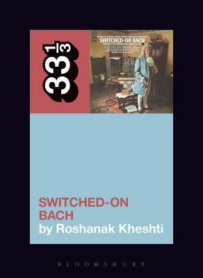 Wendy Carlos's Switched-On Bach by Roshanak Kheshti