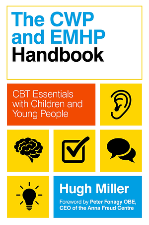 The CWP and EMHP Handbook: CBT Essentials with Children and Young People by Hugh Miller