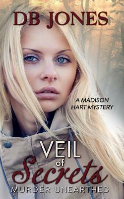 Veil of Secrets: Murder Unearthed by Db Jones