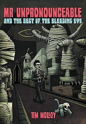 Mr Unpronounceable and the Sect of the Bleeding Eye by Tim Molloy
