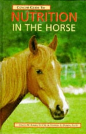 Concise Guide to Nutrition in the Horse (Concise Guide Series) by Stephen Duren, David W. Ramey