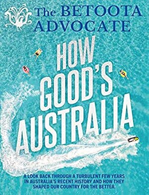 How Good's Australia by The Betoota Advocate