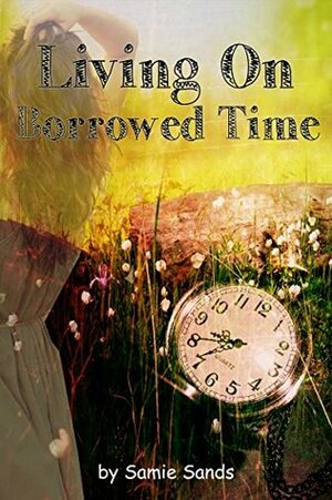 Living on Borrowed Time by Samie Sands
