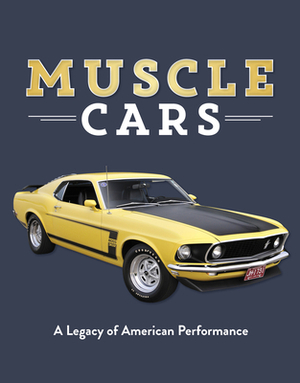 Muscle Cars: A Legacy of American Performance by Auto Editors of Consumer Guide, Publications International Ltd