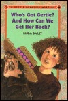 Who's Got Gertie? and How Can We Get Her Back! by Linda Bailey, Christy Grant, Pat Cupples