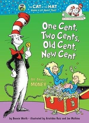 One Cent, Two Cents, Old Cent, New Cent: All About Money: All About Money by Bonnie Worth, Bonnie Worth