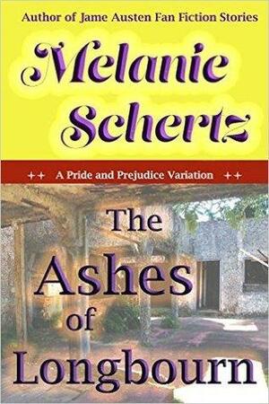 The Ashes of Longbourn: A Pride and Prejudice Variation by Melanie Schertz