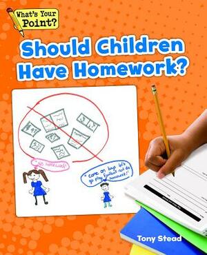 Should Children Have Homework? by Tony Stead