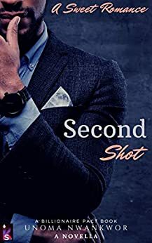 Second Shot : A Billionaire Sweet Romance (Afro Luv Bite) by Unoma Nwankwor