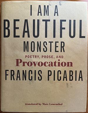 I Am a Beautiful Monster: Poetry, Prose and Provocation by 