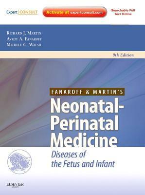 Neonatal-Perinatal Medicine: Diseases of the Fetus and Infant by Avroy A. Fanaroff, Michele C. Walsh, Richard J. Martin