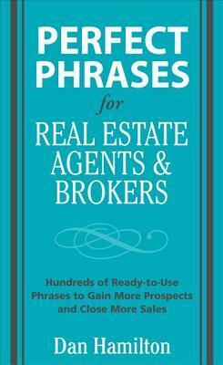 Perfect Phrases for Real Estate Agents & Brokers by Dan Hamilton