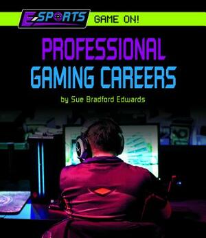 Professional Gaming Careers by Sue Bradford Edwards