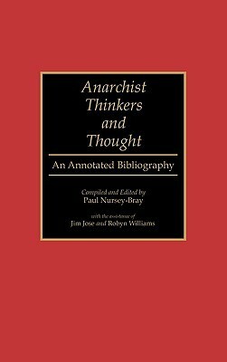 Anarchist Thinkers and Thought: An Annotated Bibliography by Paul Nursey-Bray