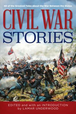 Civil War Stories: 40 of the Greatest Tales about the War Between the States by 