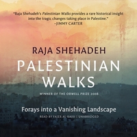 Palestinian Walks: Forays into a Vanishing Landscape by Raja Shehadeh