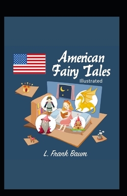 American Fairy Tales Illustrated by L. Frank Baum