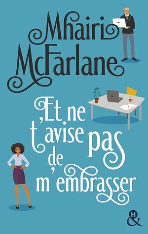 Et ne t'avise pas de m'embrasser by Mhairi McFarlane