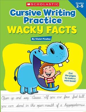Cursive Writing Practice: Wacky Facts: Grades 2-5 by Violet Findley