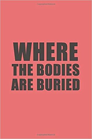 I Know Where the Bodies Are Buried by Chris Bedell