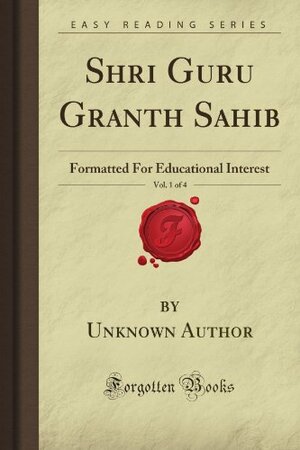 Shri Guru Granth Sahib, Vol. 1 Of 4: Formatted for Educational Interest by Guru Gobind Singh
