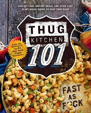 Thug Kitchen 101: Fast as F*ck by Thug Kitchen