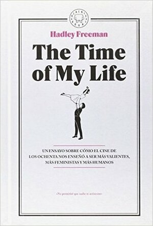 The Time of My Life by Hadley Freeman