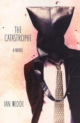 The Catastrophe by Ian Wedde
