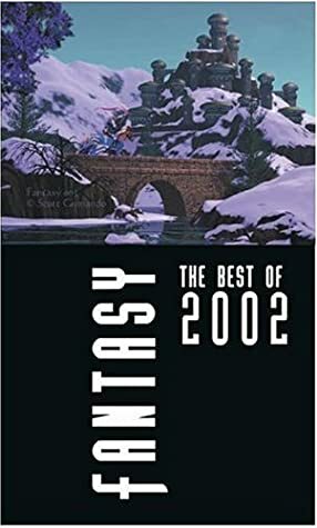 Fantasy: The Best of 2002 by Paul Di Filippo, Brian Stableford, Robert Sheckley, Robert Silverberg, John Langan, David Prill, Chris Willrich, James Patrick Kelly, Jeffrey Ford, Robert Reed, Karen Haber, Ron Wolfe, Ursula K. Le Guin