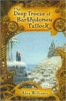 The Deep Freeze of Bartholomew Tullock by Alex Williams