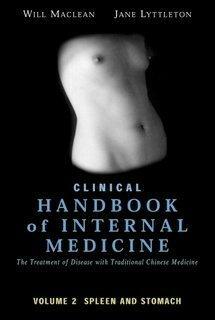 Clinical Handbook of Internal Medicine: The Treatment of Disease with Traditional Chinese Medicine: Vol 2: Spleen and Stomach by Jane Lyttleton, Will Maclean