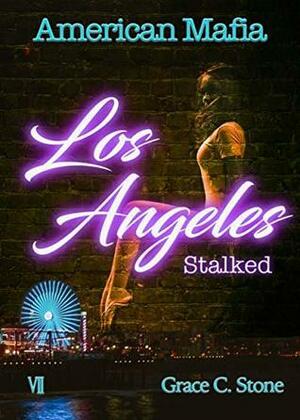 American Mafia: Los Angeles Stalked by Grace C. Stone