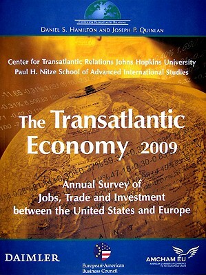 The Transatlantic Economy 2009: Annual Survey of Jobs, Trade and Investment Between the United States and Europe by Daniel S. Hamilton, Joseph P. Quinlan