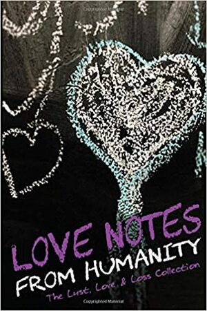 Love Notes from Humanity: The Lust, Love & Loss Collection by Julie Anderson