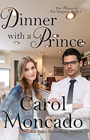 Dinner with a Prince(The Princes of New Sargasso #1) by Carol Moncado