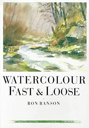 Watercolor Fast and Loose by Ron Ranson