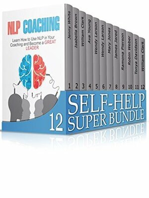Self-Help Super Bundle: 100 And More Golden Rules to Set Yourself Up for Success (success, self-help, management, Critical Thinking) by James Jared, Jenny White, Wendy Larson, Isabella Brown, Tonya Davidson, Robin Weber, Mary Jones, William Clark, Ramona Pierson, Ava Young
