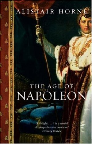 The Age of Napoleon by Alistair Horne