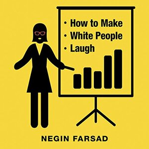 How to Make White People Laugh by Negin Farsad